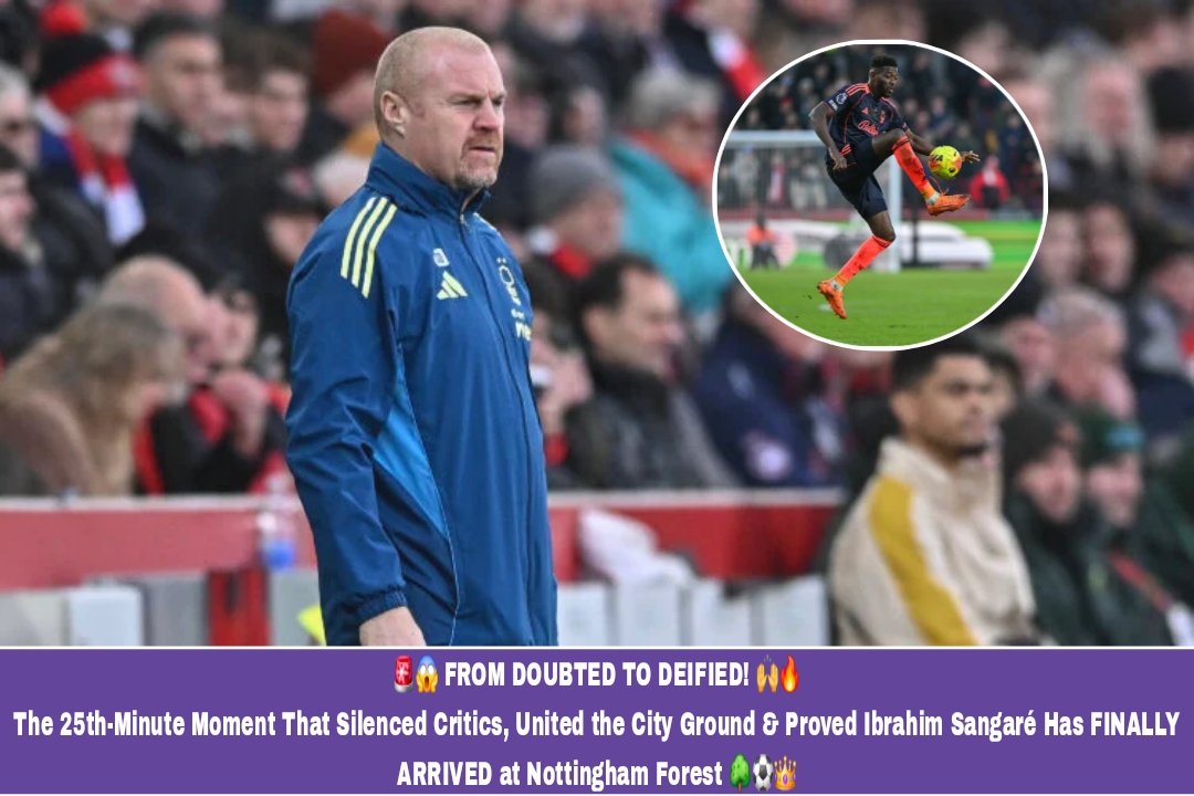 🚨😱 FROM DOUBTED TO DEIFIED! 🙌🔥 The 25th-Minute Moment That Silenced Critics, United the City Ground & Proved Ibrahim Sangaré Has FINALLY ARRIVED at Nottingham Forest 🌳⚽👑