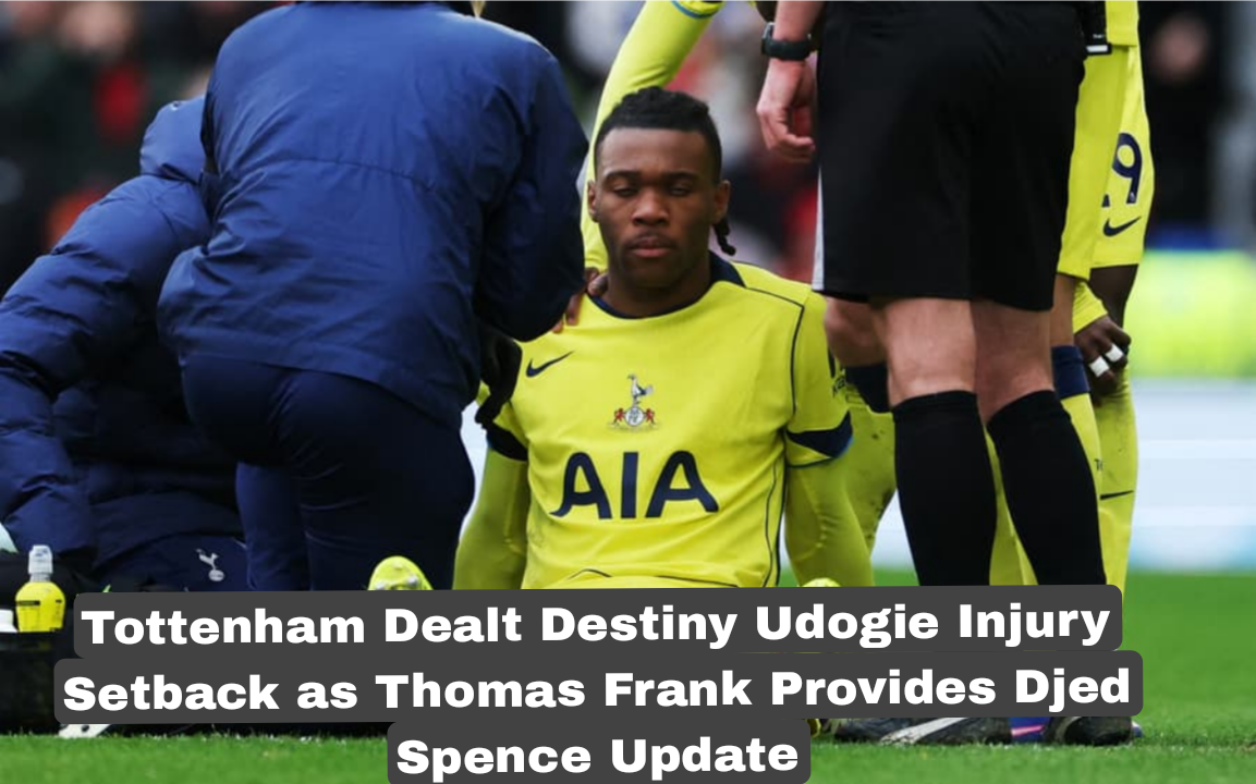 Tottenham Dealt Destiny Udogie Injury Setback as Thomas Frank Provides Djed Spence Update